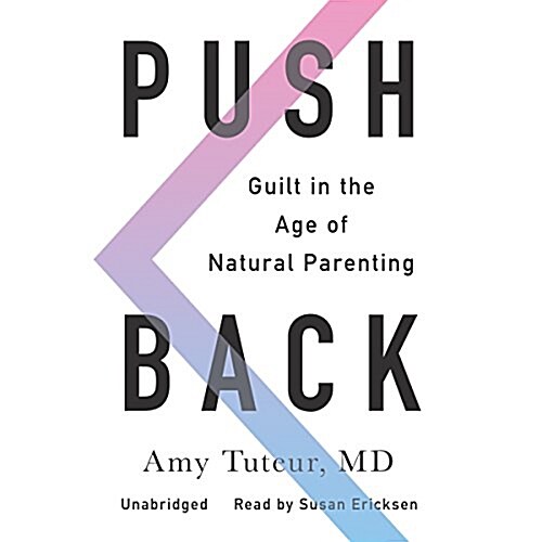 Push Back: Guilt in the Age of Natural Parenting (Audio CD)
