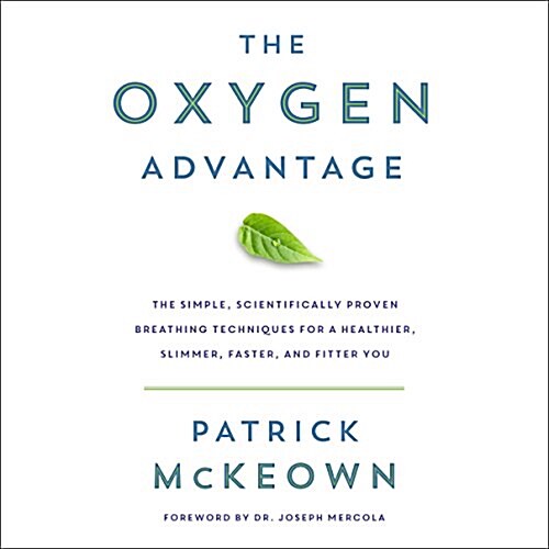 The Oxygen Advantage Lib/E: The Simple, Scientifically Proven Breathing Techniques for a Healthier, Slimmer, Faster, and Fitter You (Audio CD)