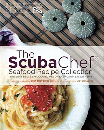 The Scuba Chef Seafood Recipe Collection: The Very Best Seafood Recipes of California Diving News (Paperback)