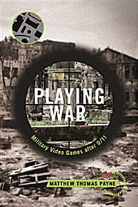 Playing War: Military Video Games After 9/11 (Paperback)