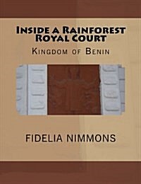 Inside a Rainforest Royal Court: Kingdom of Benin (Paperback)