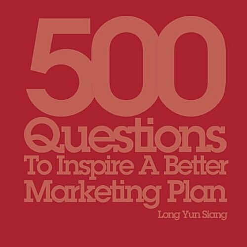 500 Questions to Inspire a Better Marketing Plan (Paperback)