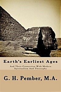 Earths Earliest Ages: And Their Connection with Modern Spiritualism and Theosophy (Paperback)