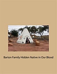 Barton Family Hidden Native in Our Blood (Paperback, Large Print)