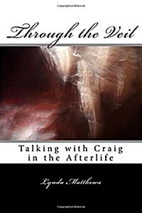 Through the Veil: Talking with Craig in the Afterlife (Paperback)