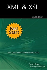 XML & Xsl Fast Start 2nd Edition: Your Quick Start Guide for XML & Xsl (Paperback)