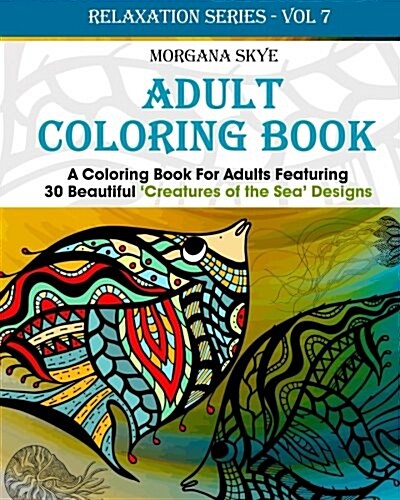 Adult Coloring Book: Coloring Book for Adults Featuring 30 Beautiful Creatures of the Sea Designs (Paperback)