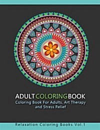 Adult Coloring Book: 30 Amazing Coloring Pages: Coloring Book For Adults, Art Therapy and Stress Relief (Paperback)