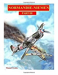 The illustrated story of the Normandie-Niemen Squadron Part III: The story in comic format of the famous fighter squadron formed by french volunteer (Paperback)