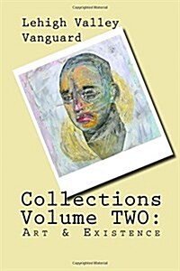 Lehigh Valley Vanguard Collections Volume TWO: Art & Existence (Paperback)