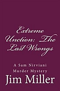 Extreme Unction: The Last Wrongs: A Sam Nirviani Murder Mystery (Paperback)