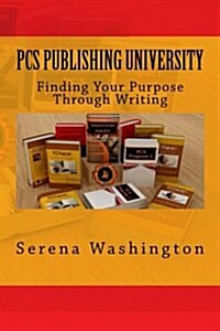 Pcs Publishing University: Finding Your Purpose Through Writing (Paperback)