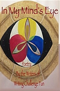 In My Minds Eye: Poetry by the Writers of Writing Challenge Fun (Paperback)