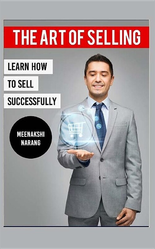 The Art of Selling: Learn How to Sell Successfully (Paperback)