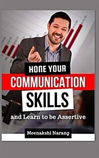 Hone Your Communication Skills and Learn to Be Assertive (Paperback)