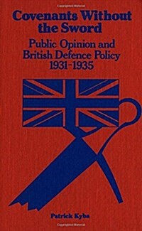 Covenants Without the Sword: Public Opinion and British Defence Policy 1931-1935 (Paperback)