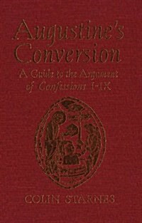 Augustines Conversion: A Guide to the Argument of Confessions I-IX (Paperback)