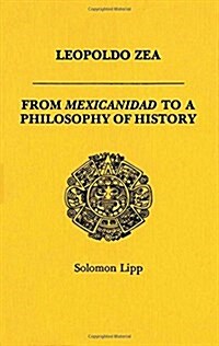 Leopoldo Zea: From Mexicanidad to a Philosophy of History (Paperback)