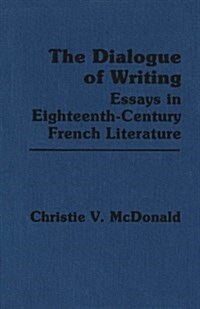 The Dialogue of Writing: Essays in Eighteenth-Century French Literature (Paperback)