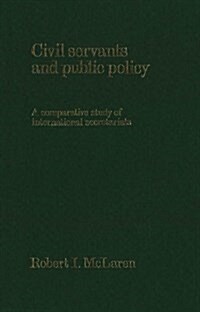 Civil Servants and Public Policy: A Comparative Study of International Secretariats (Paperback)