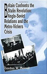 Britain Confronts the Stalin Revolution: Anglo-Soviet Relations and the Metro-Vickers Crisis (Paperback)
