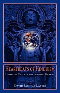 Heartbeats of Hinduism: Living the Truth of the Immortal Dharma (Paperback)