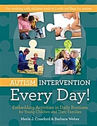 Autism Intervention Every Day!: Embedding Activities in Daily Routines for Young Children and Their Families (Paperback)