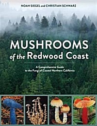 Mushrooms of the Redwood Coast: A Comprehensive Guide to the Fungi of Coastal Northern California (Paperback)