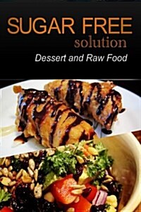 Sugar-Free Solution - Dessert and Raw Food Recipes - 2 book pack (Paperback)