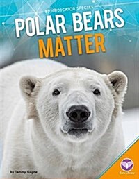 Polar Bears Matter (Library Binding)