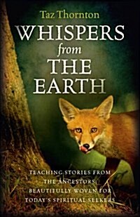 Whispers from the Earth – Teaching stories from the ancestors, beautifully woven for today`s spiritual seekers (Paperback)