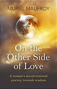 On the Other Side of Love – A woman`s unconventional journey towards wisdom (Paperback)