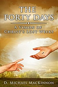 The Forty Days: A Vision of Christs Lost Weeks (Paperback)