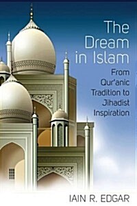 The Dream in Islam : From Quranic Tradition to Jihadist Inspiration (Paperback)