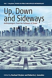 Up, Down, and Sideways : Anthropologists Trace the Pathways of Power (Paperback)