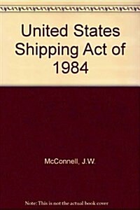 U S Shipping Act of 1984 (Hardcover)
