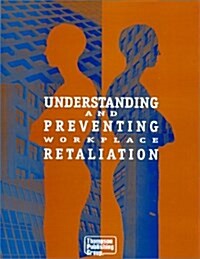 Understanding and Preventing Workplace Retaliation (Paperback)
