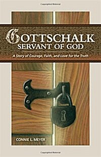 Gottschalk: Servant of God: A Story of Courage, Faith, and Love for the Truth (Hardcover)