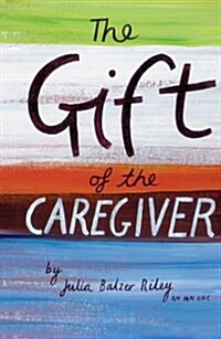 The Gift of the Caregiver (Hardcover, 1st)