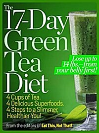 The 17-Day Green Tea Diet: 4 Cups of Tea. 4 Delicious Superfoods. 4 Steps to a Slimmer, Healthier, You! (Paperback)