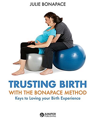 Trusting Birth with the Bonapace Method: Keys to Loving Your Birth Experience (Paperback)