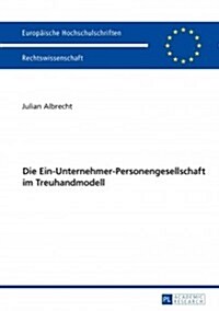 Die Ein-unternehmer-personengesellschaft Im Treuhandmodell (Paperback)