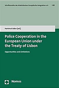 Police Cooperation in the European Union Under the Treaty of Lisbon: Opportunities and Limitations (Paperback)