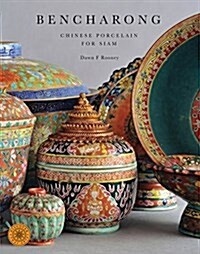 Bencharong: Chinese Porcelain for Siam; Discover Thai Art (Hardcover)