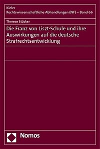 Die Franz von Liszt-Schule und ihre Auswirkungen auf die deutsche Strafrechtsentwicklung 1. Aufl