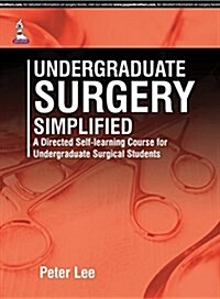 Undergraduate Surgery Simplified: A Directed Self-Learning Course for Undergraduate Surgical Students (Paperback)