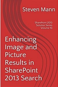 Enhancing Image and Picture Results in Sharepoint 2013 Search (Paperback)