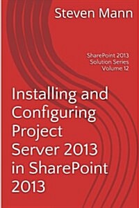 Installing and Configuring Project Server 2013 in Sharepoint 2013 (Paperback)