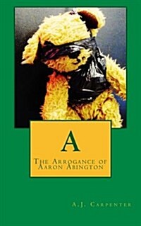 A: The Arrogance of Aaron Abington (Paperback)