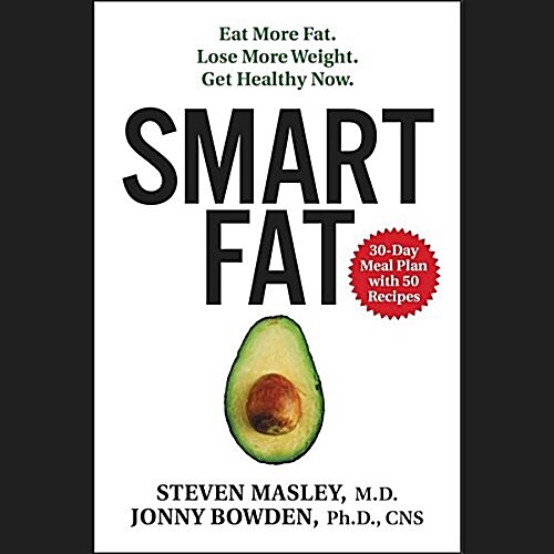 Smart Fat: Eat More Fat. Lose More Weight. Get Healthy Now. (Audio CD)